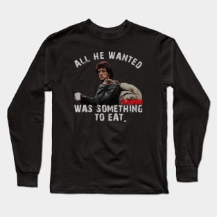 All He Wanted Was Something To Eat Long Sleeve T-Shirt